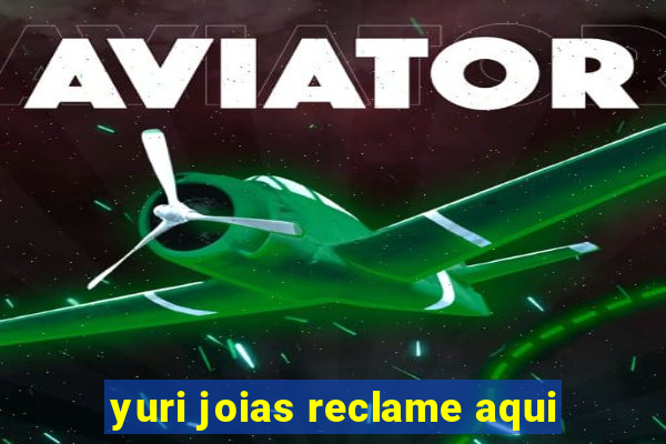 yuri joias reclame aqui